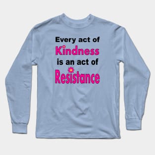 Kindness is #Resistance Long Sleeve T-Shirt